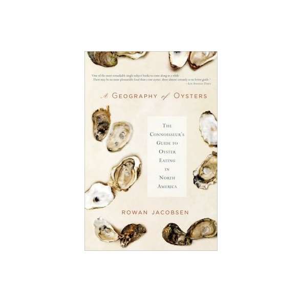 A Geography of Oysters: The Connoisseur's Guide to Oyster Eating in North America