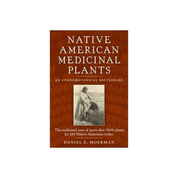 Native American Medicinal Plants: An Ethnobotanical Dictionary