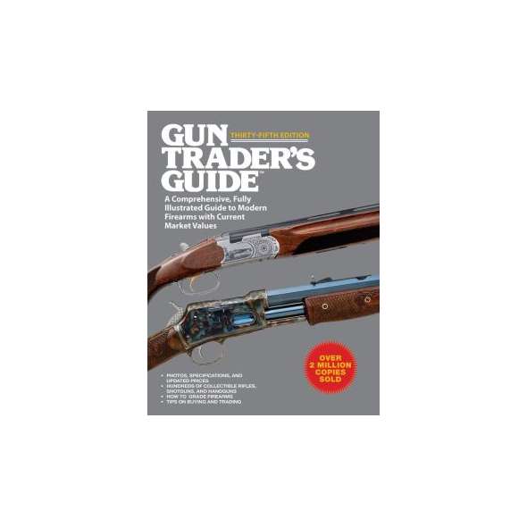 Gun Trader's Guide, 35th Edition: A Comprehensive, Fully Illustrated Guide to Modern Firearms with Current Market Values