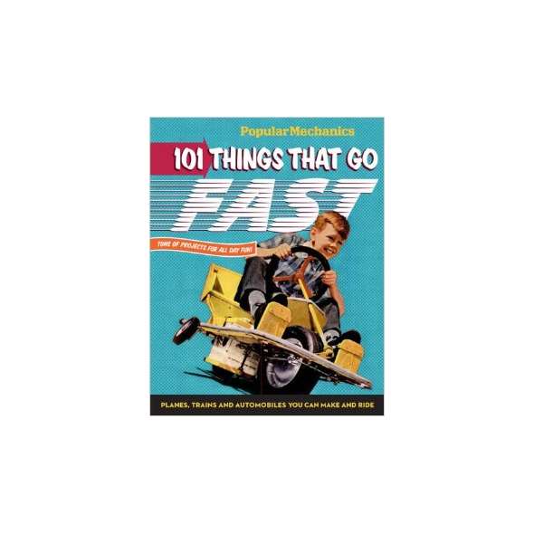 101 Things That Go Fast: Planes, Trains and Automobiles You can Make and Ride