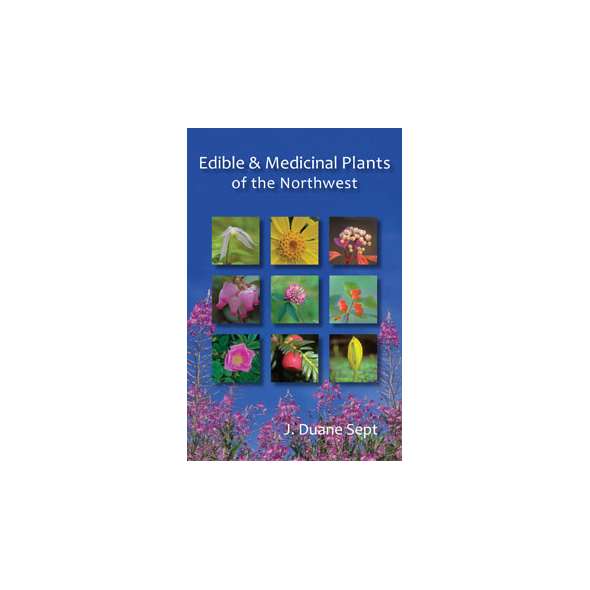 Edible and Medicinal Plants of The NorthwestEdible and Medicinal Plants of The Northwest