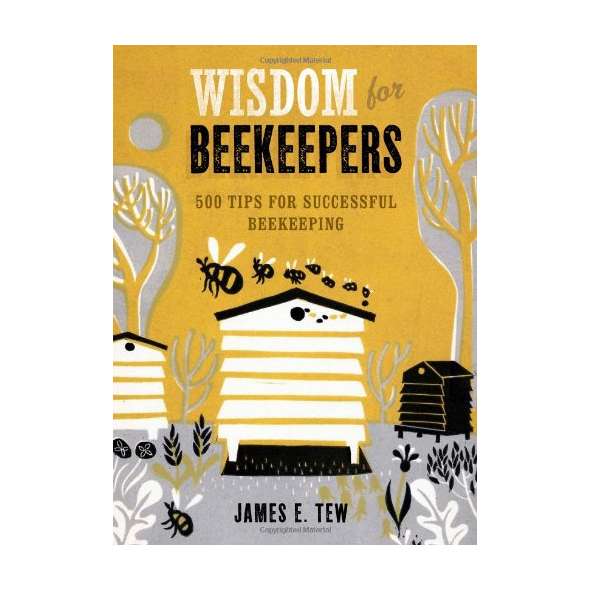 Wisdom for Beekeepers: 500 Tips for Successful Beekeeping