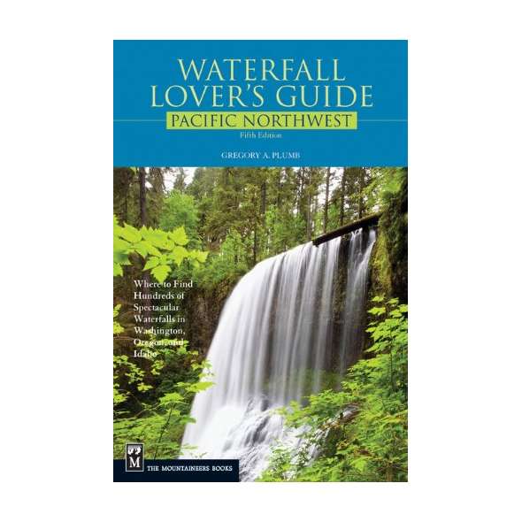 Waterfall Lover's Guide: Pacific Northwest Edition
