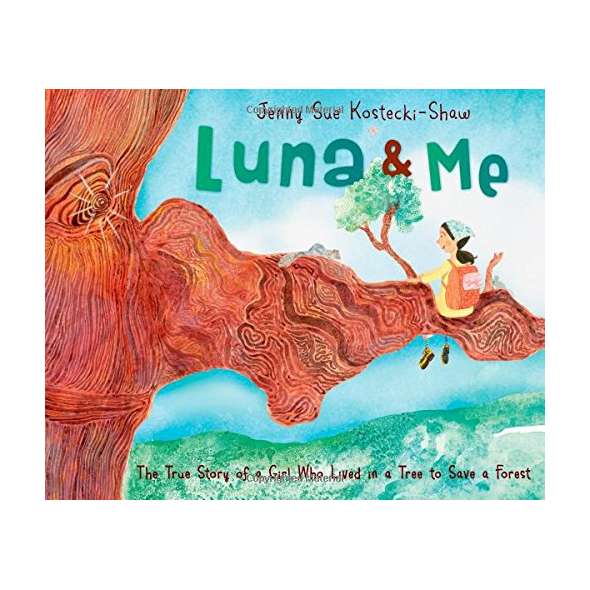 Luna & Me: The True Story of a Girl Who Lived in a Tree to Save a Forest