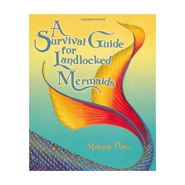 A Survival Guide for Landlocked Mermaids