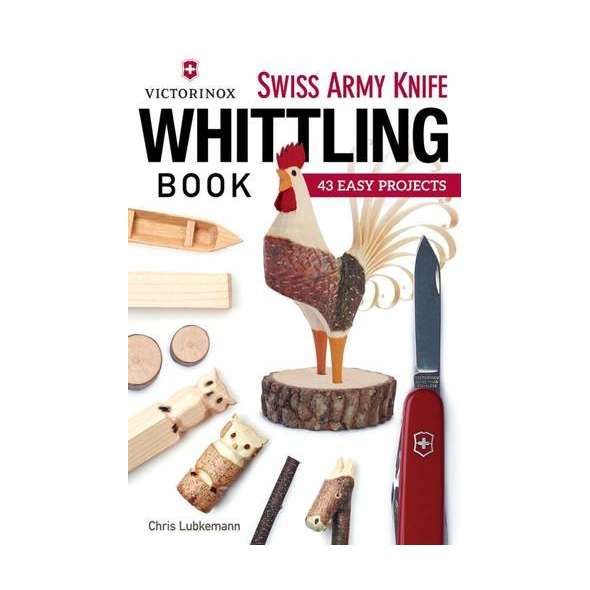 Victorinox Swiss Army Knife Book of Whittling: 43 Easy Projects