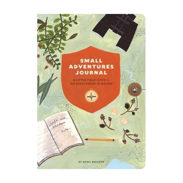 Small Adventures Journal: A Little Field Guide for Big Discoveries in Nature