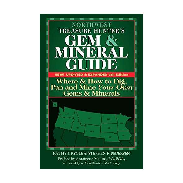Northwest Treasure Hunter's Gem and Mineral Guide: Where and How to Dig, Pan and Mine Your Own Gems and Minerals 6th Ed.