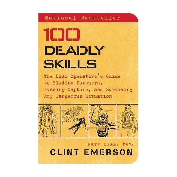 100 Deadly Skills: The SEAL Operative's Guide to Eluding Pursuers, Evading Capture, and Surviving Any Dangerous Situation