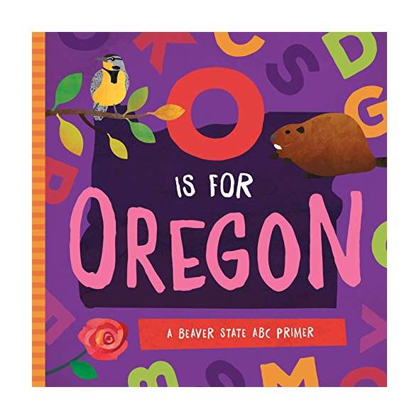 O Is for Oregon: A Beaver State ABC Primer