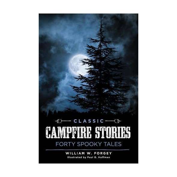 Classic Campfire Stories: Forty Spooky Tales