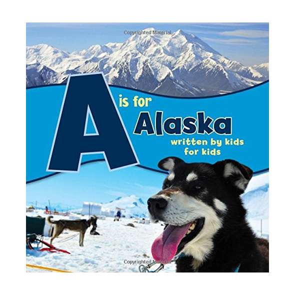 A is for Alaska: Written by Kids for Kids