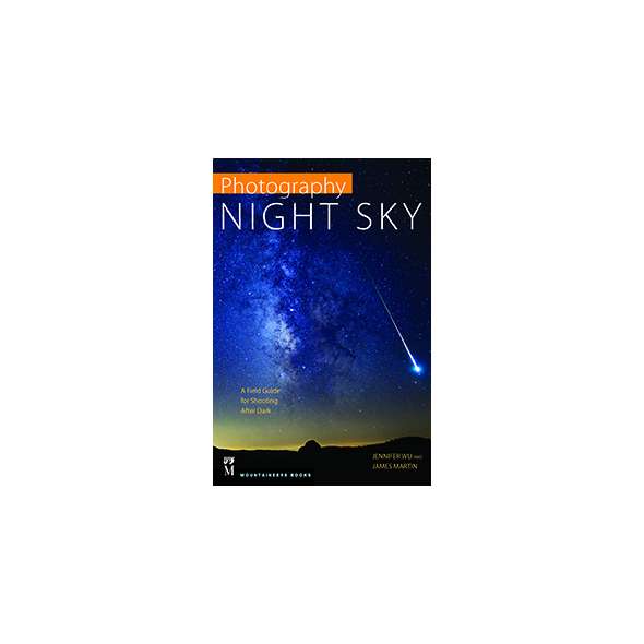 PHOTOGRAPHY: NIGHT SKY A Field Guide For Shooting After Dark