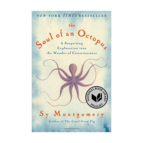 The Soul of an Octopus: A Surprising Exploration into the Wonder of Consciousness