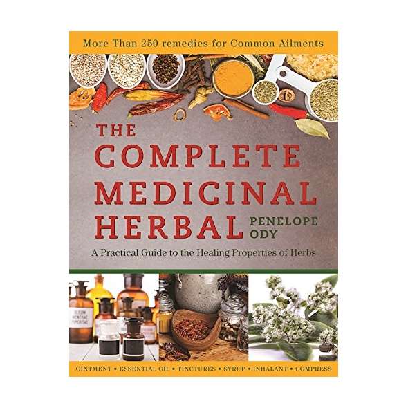 The Complete Medicinal Herbal: A Practical Guide to the Healing Properties of Herbs