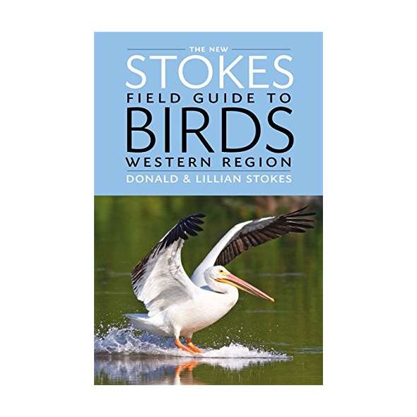 The New Stokes Field Guide to Birds: Western Region