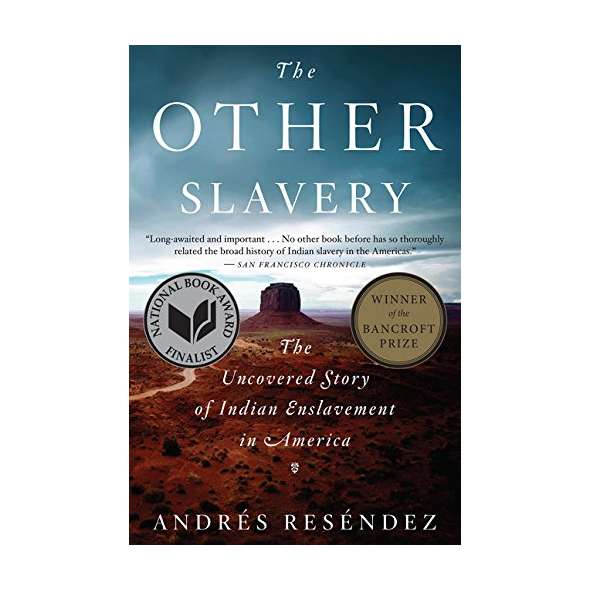 The Other Slavery: The Uncovered Story of Indian Enslavement in America