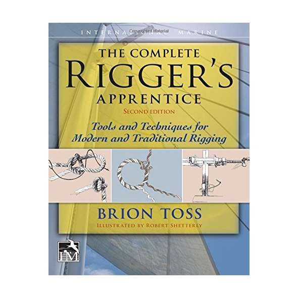 The Complete Rigger's Apprentice: Tools and Techniques for Modern and Traditional Rigging, Second Edition