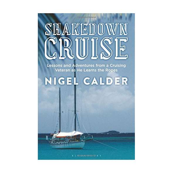 Shakedown Cruise: Lessons and Adventures from a Cruising Veteran as He Learns the Ropes