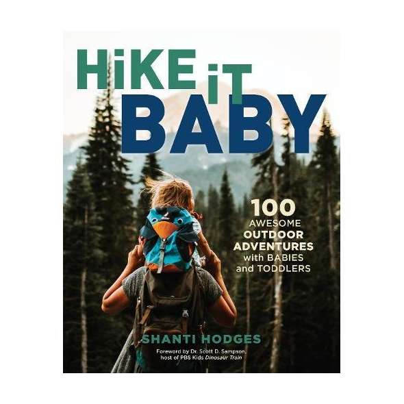 Hike It Baby: 100 Awesome Outdoor Adventures with Babies and Toddlers