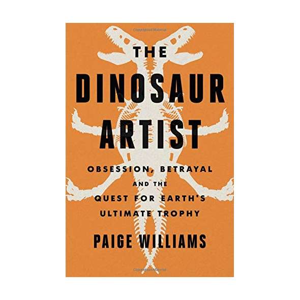 The Dinosaur Artist - Obsession, Betrayal and the Quest for Earth's Ultimate Trophy - Book - Paracay