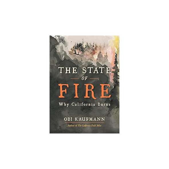 The State Of Fire: Why California Burns - Book - Paracay