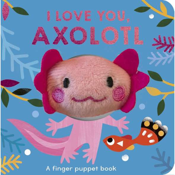 I Love You, Axolotl: A finger puppet book - Book - Paracay