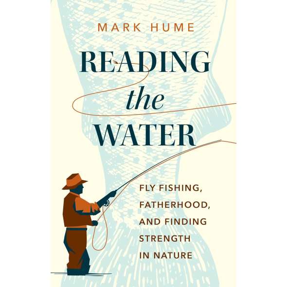 Reading the Water: Fly Fishing, Fatherhood, and Finding Strength in Nature - Book - Paracay
