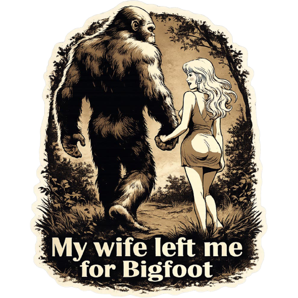 My Wife Left Me for Bigfoot - Vinyl Sticker (1 STICKER) - Paracay