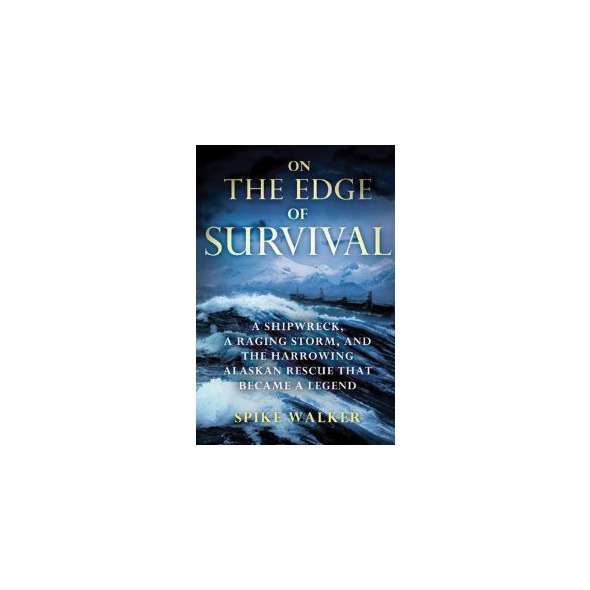 On the Edge of Survival: A Shipwreck, a Raging Storm, and the Harrowing Alaskan Rescue That Became a Legend [Paperback]