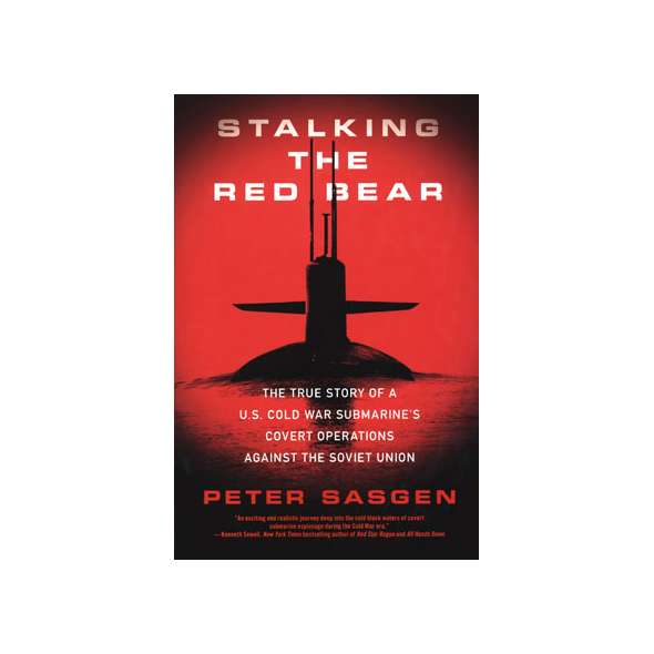 Stalking the Red Bear: The True Story of a U.S. Cold War Submarine's Covert Operations Against the Soviet Union