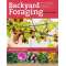 Backyard Foraging: 65 Familiar Plants You Didn't Know You Could Eat