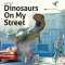 Dinosaurs On My Street