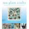 Sea Glass Crafts: Find, Collect, & Craft More Than 20 Projects Using the Ocean's Treasures