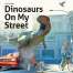 Dinosaurs :Dinosaurs On My Street