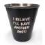 Beer, Wine & Spirits :"I Believe I'll Have Another Shot" Stainless Steel Shot Glass