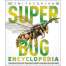 Super Bug Encyclopedia: The Biggest, Fastest, Deadliest Creepy-Crawlers on the Planet - Book