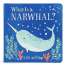 What Is a Narwhal? - Board book