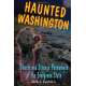 Haunted Washington: Ghosts and Strange Phenomena of the Evergreen State