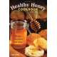 Healthy Honey Cookbook: Recipes, Anecdotes, and Lore, 2nd Edition