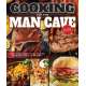 Cooking for the Man Cave, Second Edition: What to Eat When You're Kicking Back with Family & Friends