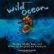 Wild Ocean: Sharks, Whales, Rays, and Other Endangered Sea Creatures