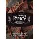 All Things Jerky: The Definitive Guide to Making Delicious Jerky and Dried Snack Offerings