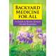 Backyard Medicine For All: A Guide to Home-Grown Herbal Remedies