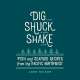 Dig • Shuck • Shake: Fish & Seafood Recipes from the Pacific Northwest