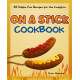 On a Stick Cookbook: 50 Simple, Fun Recipes for the Campfire