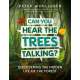 Can You Hear the Trees Talking?: Discovering the Hidden Life of the Forest