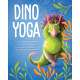 Dino Yoga: Four Colorful Dinosaurs Demonstrate Easy Yoga Positions and Meditation Exercises, plus Helpful Tips for Relaxation, Calm, and Managing Emotions for Kids and Families