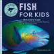 Fish for Kids: A Junior Scientist’s Guide to Diverse Habitats, Colorful Species, and Life Underwater