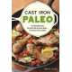 Cast Iron Paleo: 101 One-Pan Recipes for Quick-and-Delicious Meals plus Hassle-free Cleanup